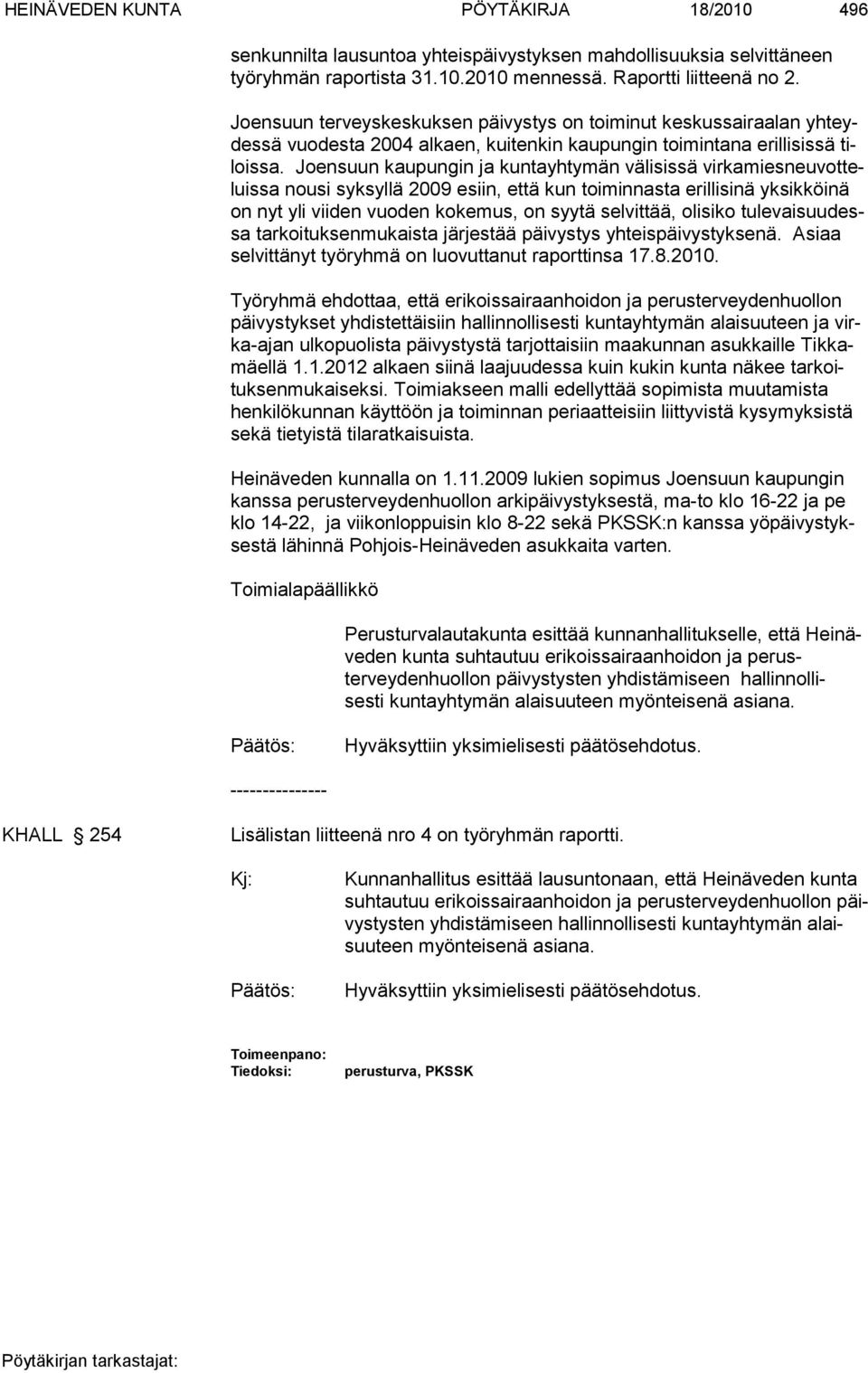 Joensuun kaupungin ja kuntayhtymän välisissä virkamiesneuvotteluissa nousi syksyllä 2009 esiin, että kun toiminnasta erillisinä yksikköinä on nyt yli viiden vuoden kokemus, on syytä selvittää,