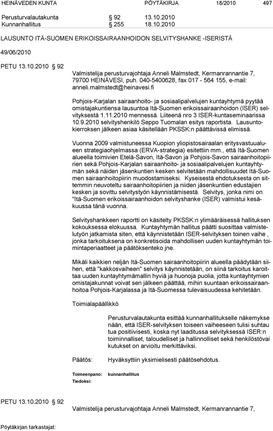 fi Pohjois-Karjalan sairaanhoito- ja sosiaalipalvelujen kuntayhtymä pyytää omistajakuntiensa lausuntoa Itä-Suomen erikoissairaanhoidon (ISER) selvityksestä 1.11.2010 mennessä.