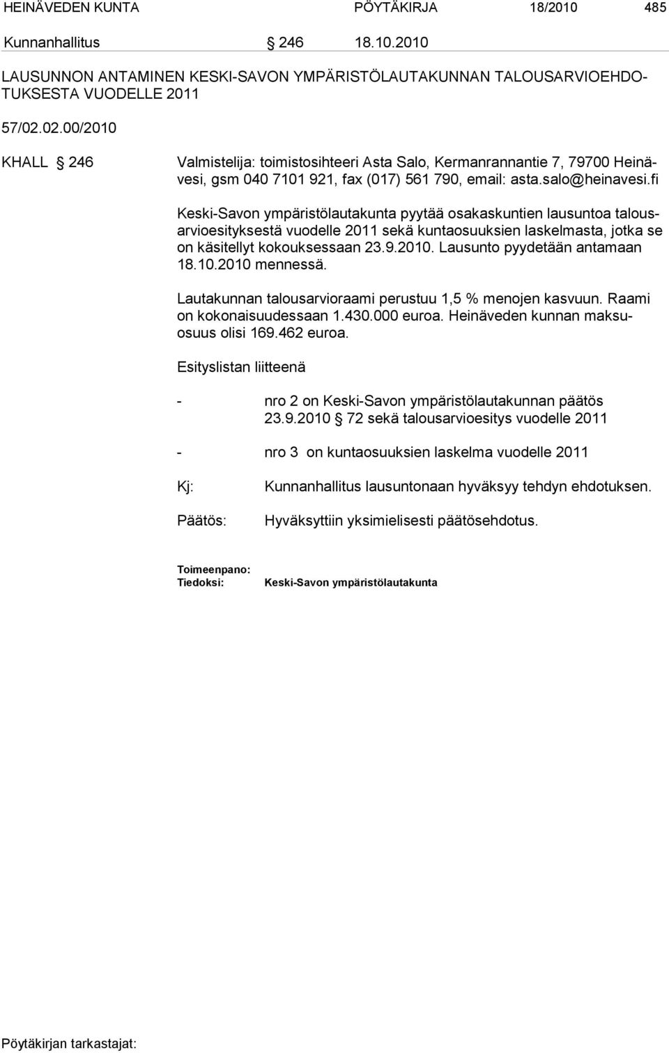 fi Keski-Savon ympäristölautakunta pyytää osakaskuntien lausuntoa talousarvioesityksestä vuodelle 2011 sekä kuntaosuuksien laskelmasta, jotka se on kä si tel lyt ko kouk ses saan 23.9.2010.