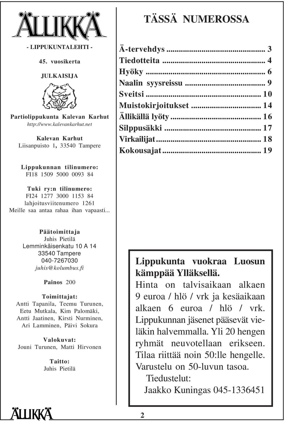 .. 19 Lippukunnan tilinumero: FI18 1509 5000 0093 84 Tuki ry:n tilinumero: FI24 1277 3000 1153 84 lahjoitusviitenumero 1261 Meille saa antaa rahaa ihan vapaasti.