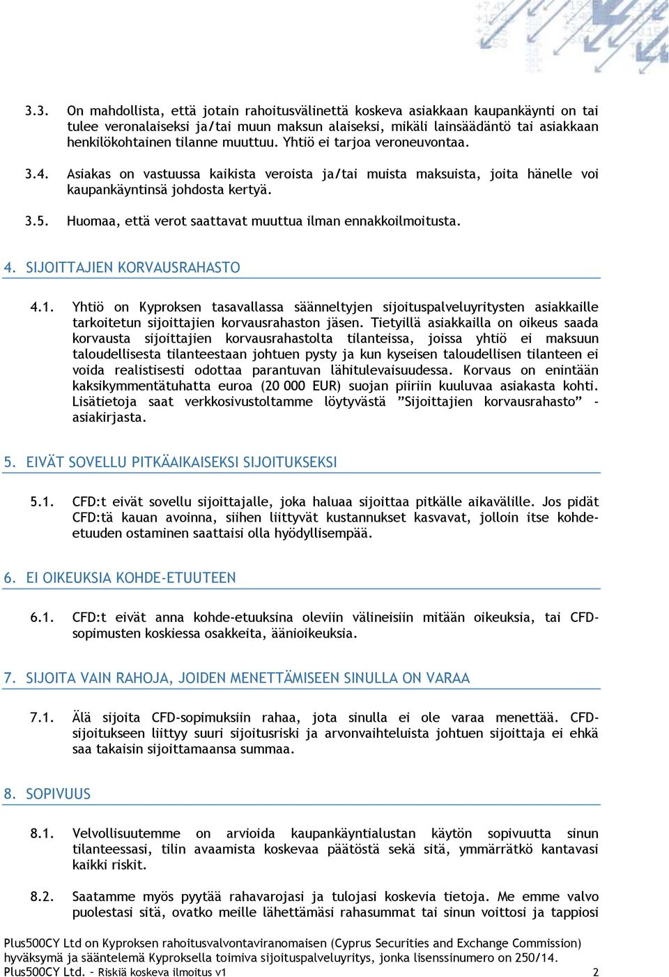 Huomaa, että verot saattavat muuttua ilman ennakkoilmoitusta. 4. SIJOITTAJIEN KORVAUSRAHASTO 4.1.