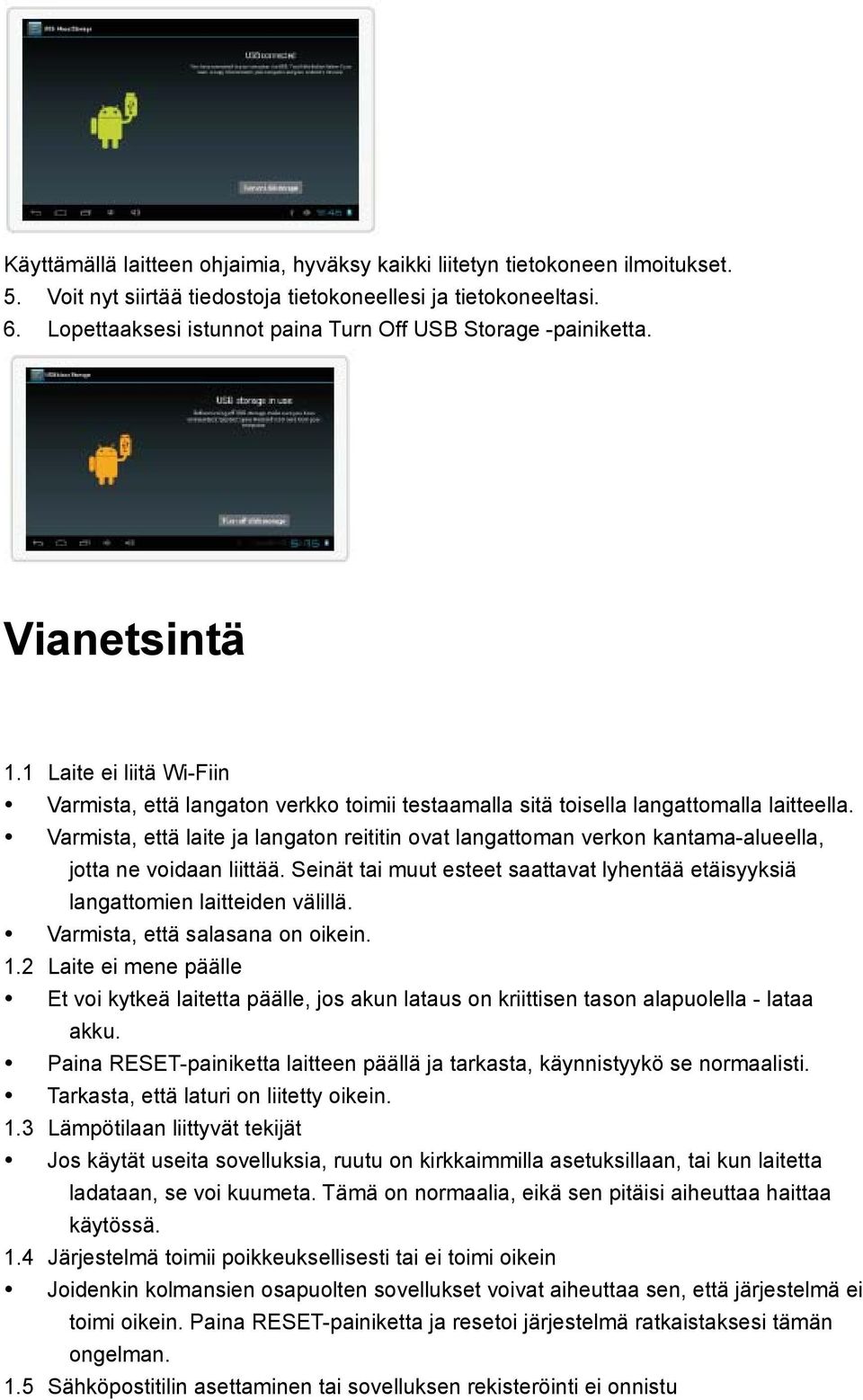 Varmista, että laite ja langaton reititin ovat langattoman verkon kantama-alueella, jotta ne voidaan liittää. Seinät tai muut esteet saattavat lyhentää etäisyyksiä langattomien laitteiden välillä.