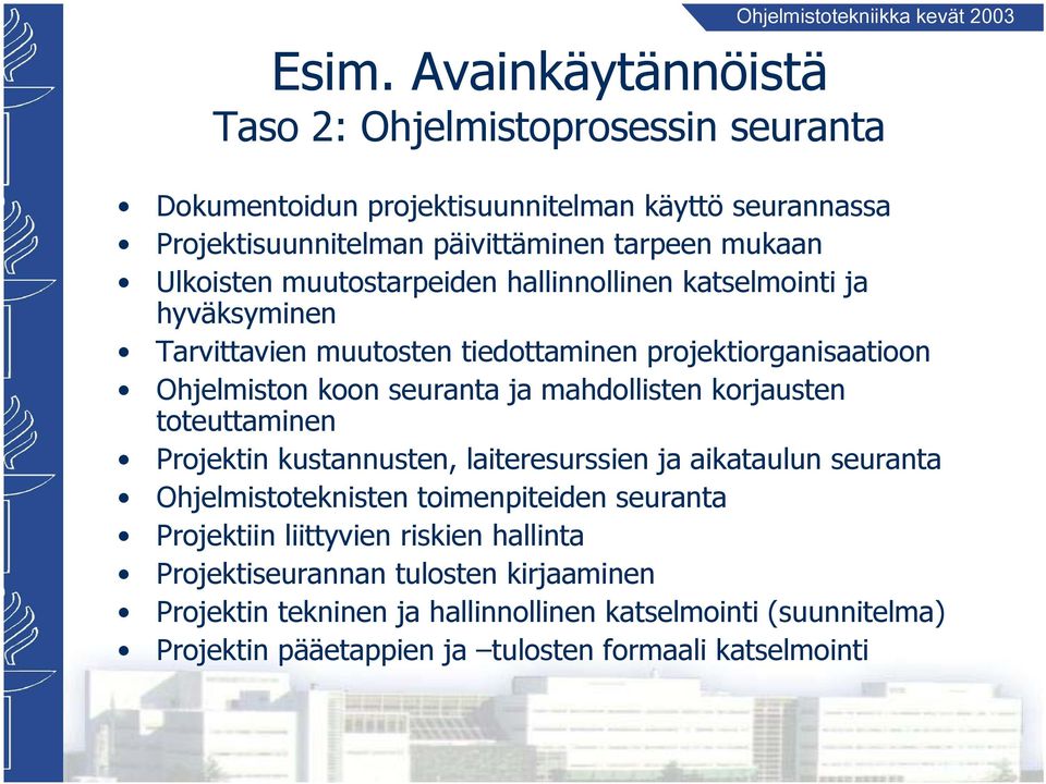 mahdollisten korjausten toteuttaminen Projektin kustannusten, laiteresurssien ja aikataulun seuranta Ohjelmistoteknisten toimenpiteiden seuranta Projektiin liittyvien