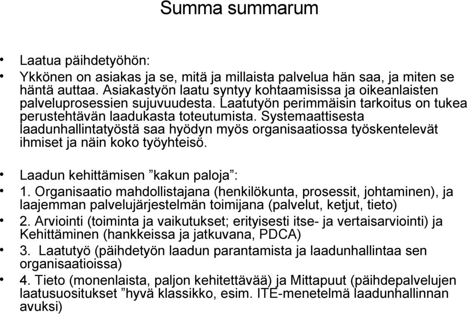 Systemaattisesta laadunhallintatyöstä saa hyödyn myös organisaatiossa työskentelevät ihmiset ja näin koko työyhteisö. Laadun kehittämisen kakun paloja : 1.