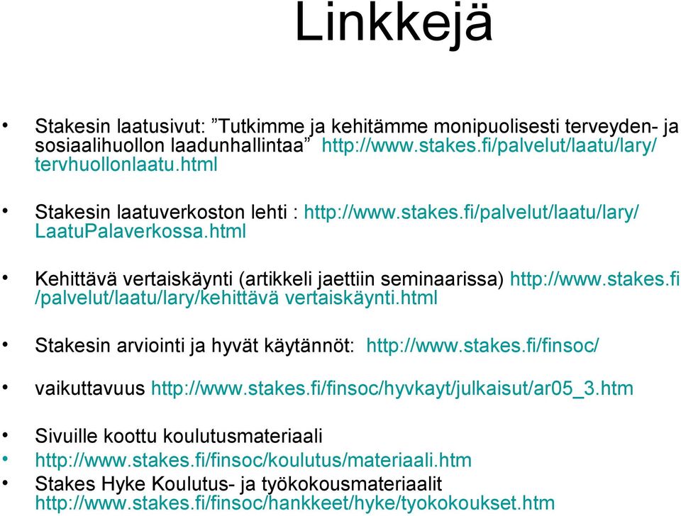 html Stakesin arviointi ja hyvät käytännöt: http://www.stakes.fi/finsoc/ vaikuttavuus http://www.stakes.fi/finsoc/hyvkayt/julkaisut/ar05_3.