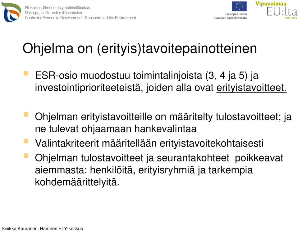 Ohjelman erityistavoitteille on määritelty tulostavoitteet; ja ne tulevat ohjaamaan hankevalintaa