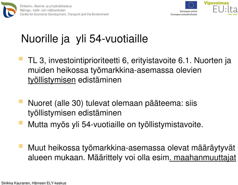 tulevat olemaan pääteema: siis työllistymisen edistäminen Mutta myös yli 54-vuotiaille on