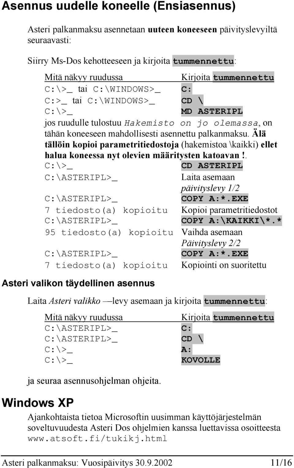 Älä tällöin kopioi parametritiedostoja (hakemistoa \kaikki) ellet halua koneessa nyt olevien määritysten katoavan!