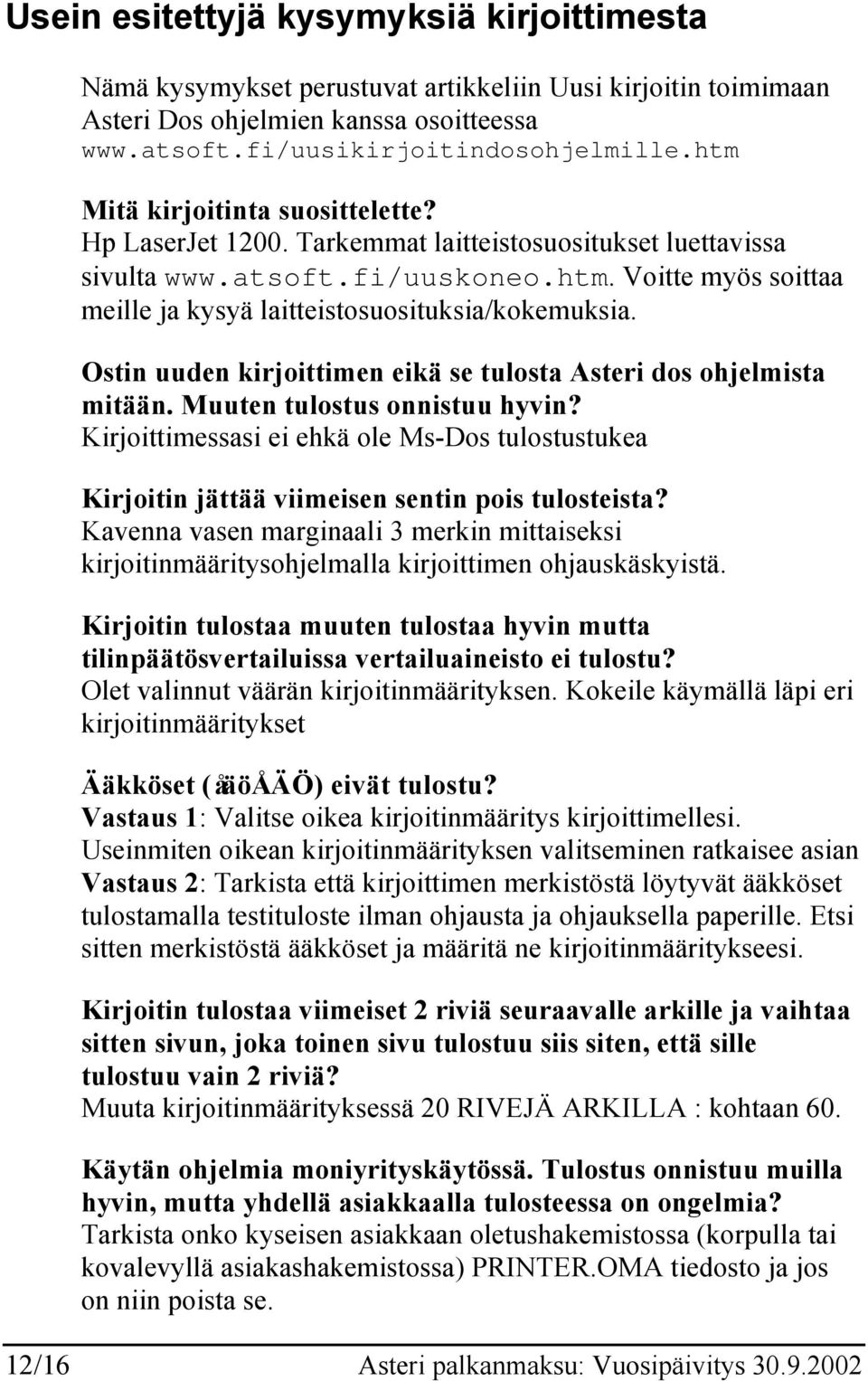 Ostin uuden kirjoittimen eikä se tulosta Asteri dos ohjelmista mitään. Muuten tulostus onnistuu hyvin?