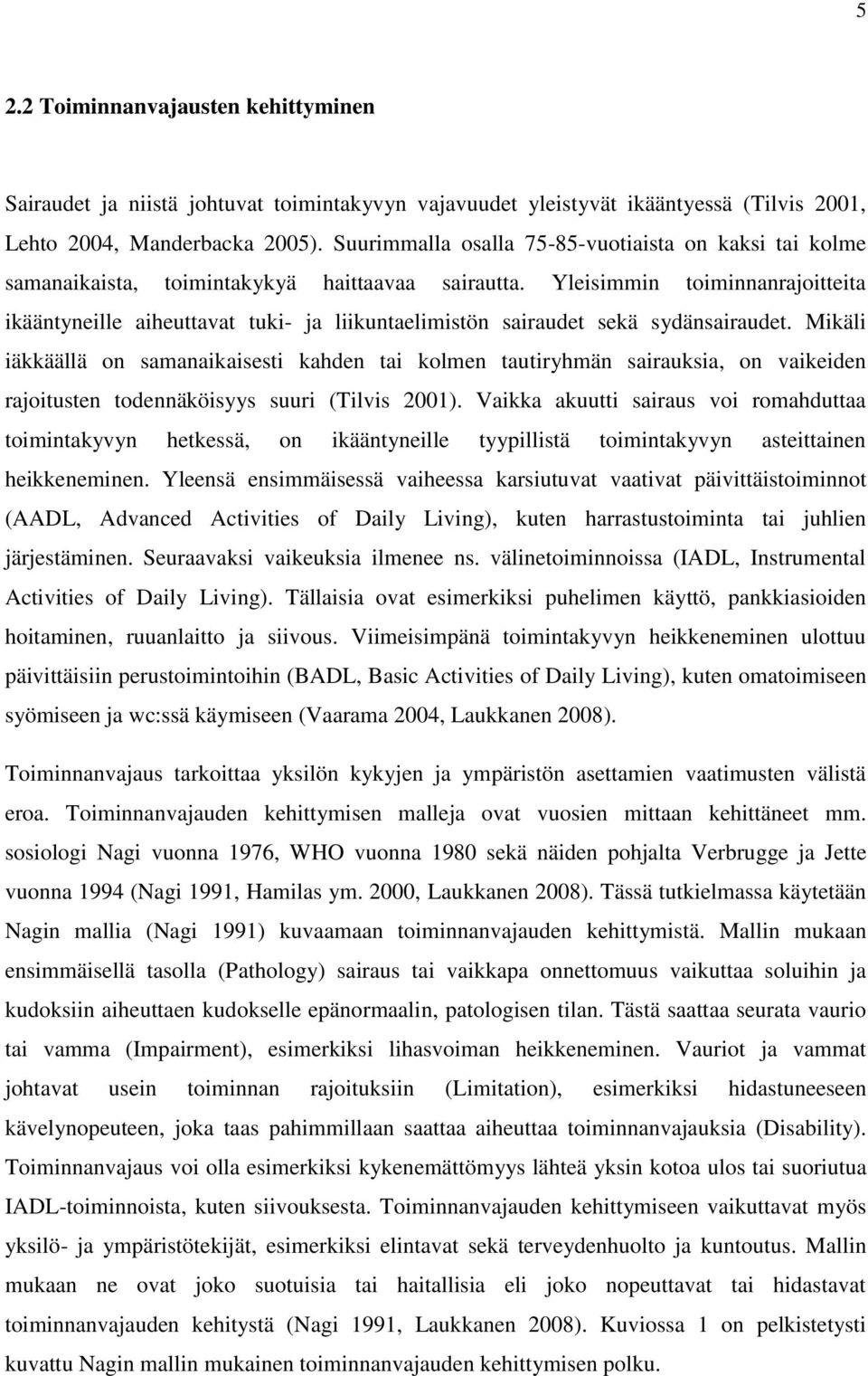 Yleisimmin toiminnanrajoitteita ikääntyneille aiheuttavat tuki- ja liikuntaelimistön sairaudet sekä sydänsairaudet.