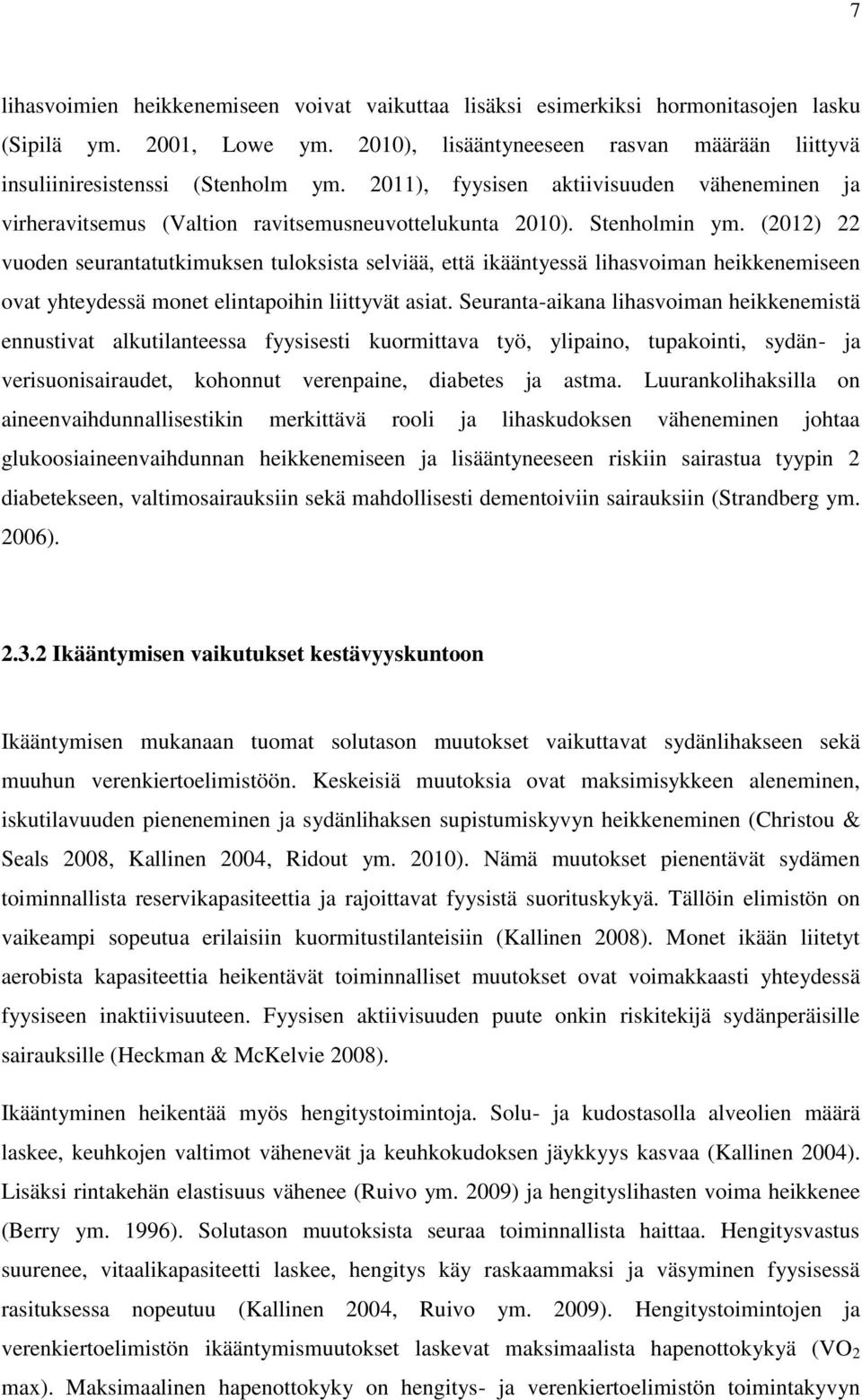 (2012) 22 vuoden seurantatutkimuksen tuloksista selviää, että ikääntyessä lihasvoiman heikkenemiseen ovat yhteydessä monet elintapoihin liittyvät asiat.