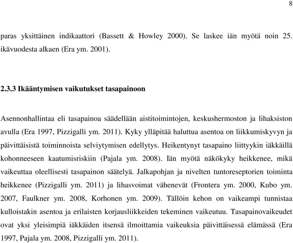 Kyky ylläpitää haluttua asentoa on liikkumiskyvyn ja päivittäisistä toiminnoista selviytymisen edellytys. Heikentynyt tasapaino liittyykin iäkkäillä kohonneeseen kaatumisriskiin (Pajala ym. 2008).