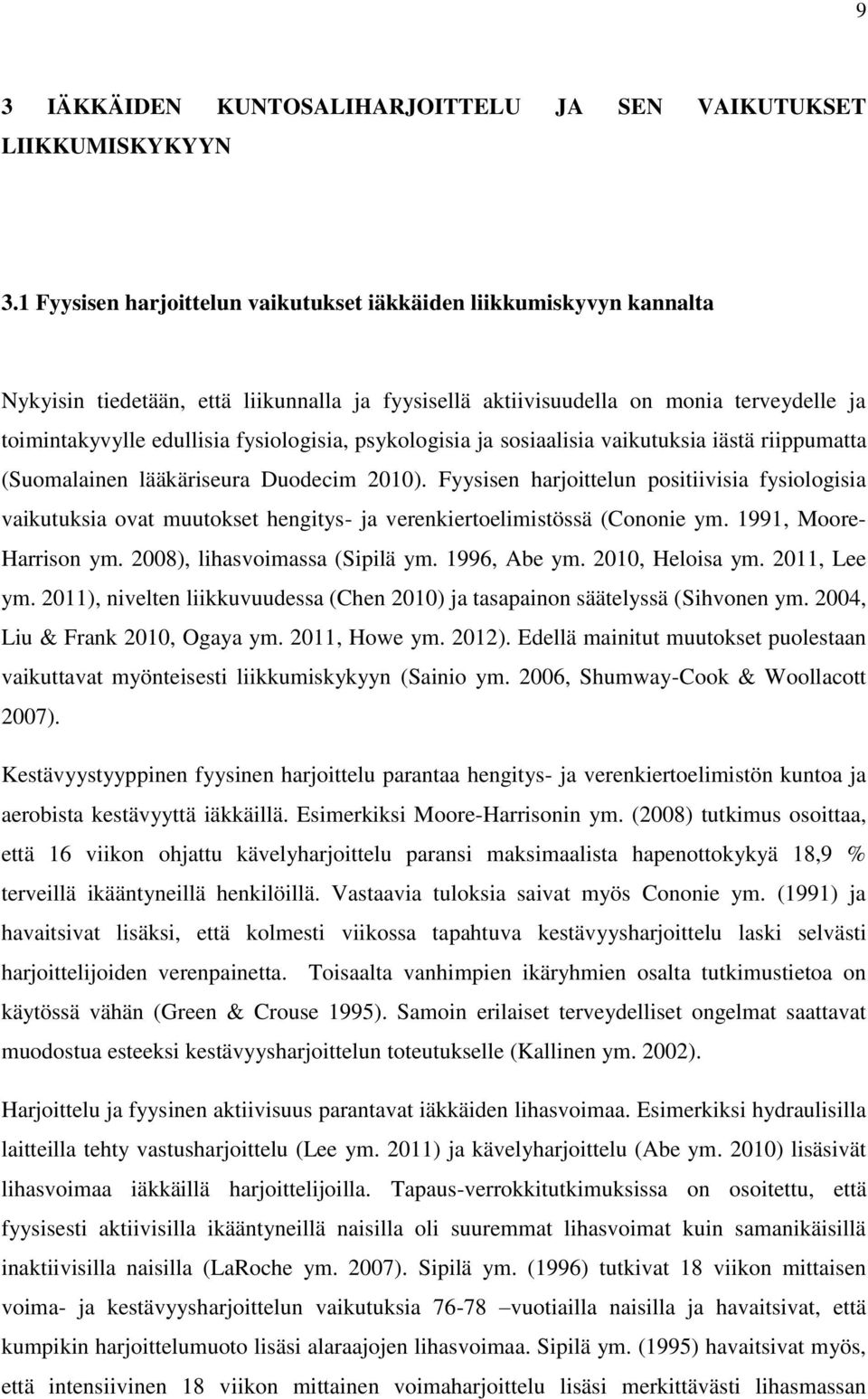 fysiologisia, psykologisia ja sosiaalisia vaikutuksia iästä riippumatta (Suomalainen lääkäriseura Duodecim 2010).