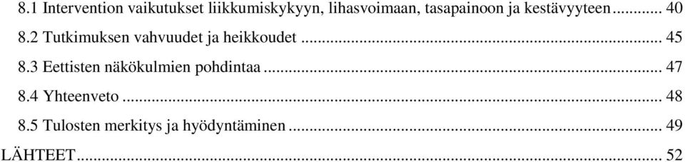 2 Tutkimuksen vahvuudet ja heikkoudet... 45 8.