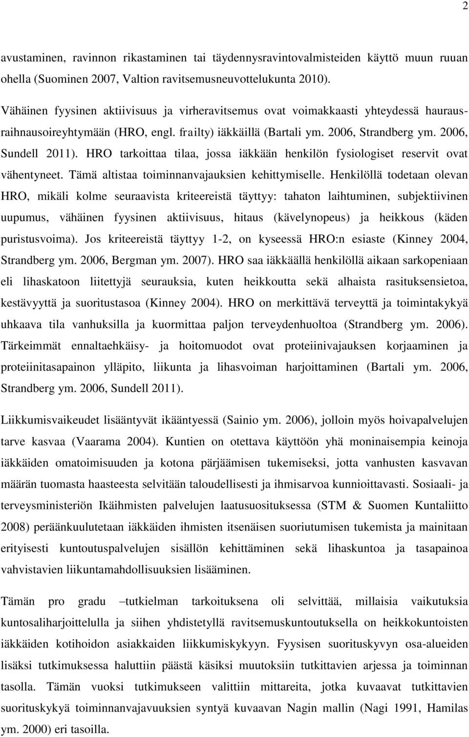 HRO tarkoittaa tilaa, jossa iäkkään henkilön fysiologiset reservit ovat vähentyneet. Tämä altistaa toiminnanvajauksien kehittymiselle.