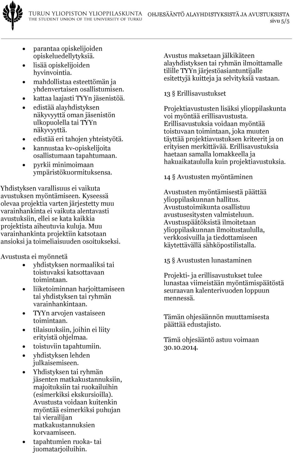 pyrkii minimoimaan ympäristökuormituksensa. Yhdistyksen varallisuus ei vaikuta avustuksen myöntämiseen.