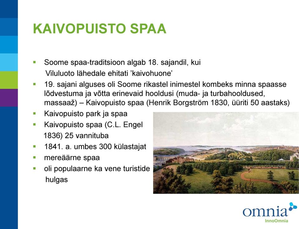 turbahooldused, massaaž) Kaivopuisto spaa (Henrik Borgström 1830, üüriti 50 aastaks) Kaivopuisto park ja spaa