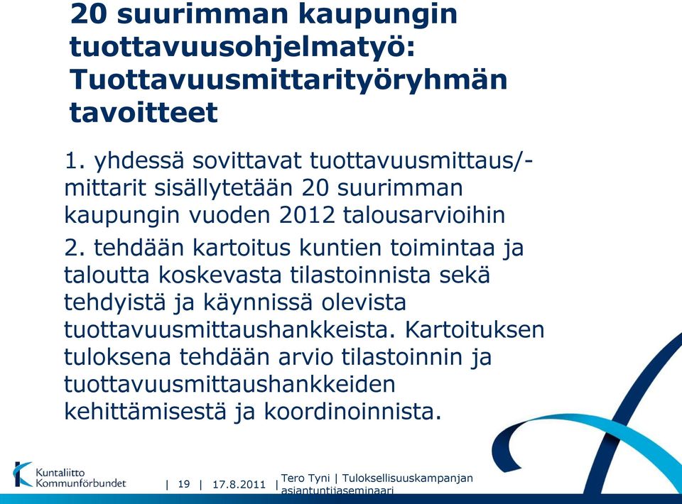 tehdään kartoitus kuntien toimintaa ja taloutta koskevasta tilastoinnista sekä tehdyistä ja käynnissä olevista