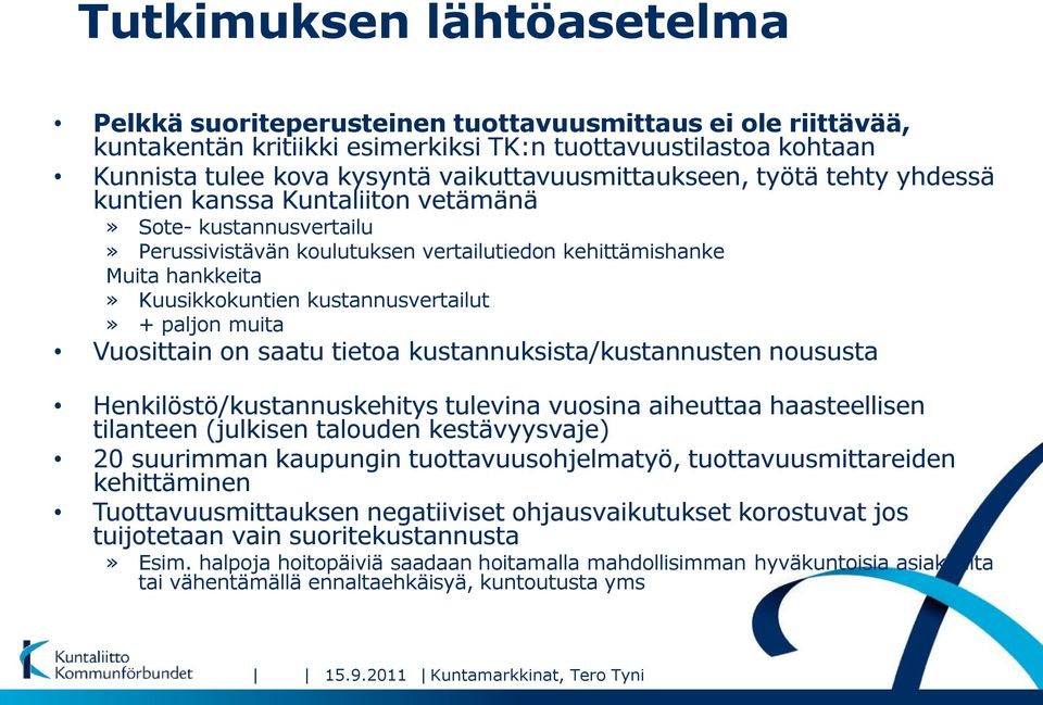 kustannusvertailut» + paljon muita Vuosittain on saatu tietoa kustannuksista/kustannusten noususta Henkilöstö/kustannuskehitys tulevina vuosina aiheuttaa haasteellisen tilanteen (julkisen talouden