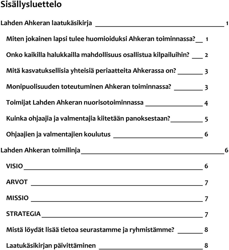 3 Monipuolisuuden toteutuminen Ahkeran toiminnassa?