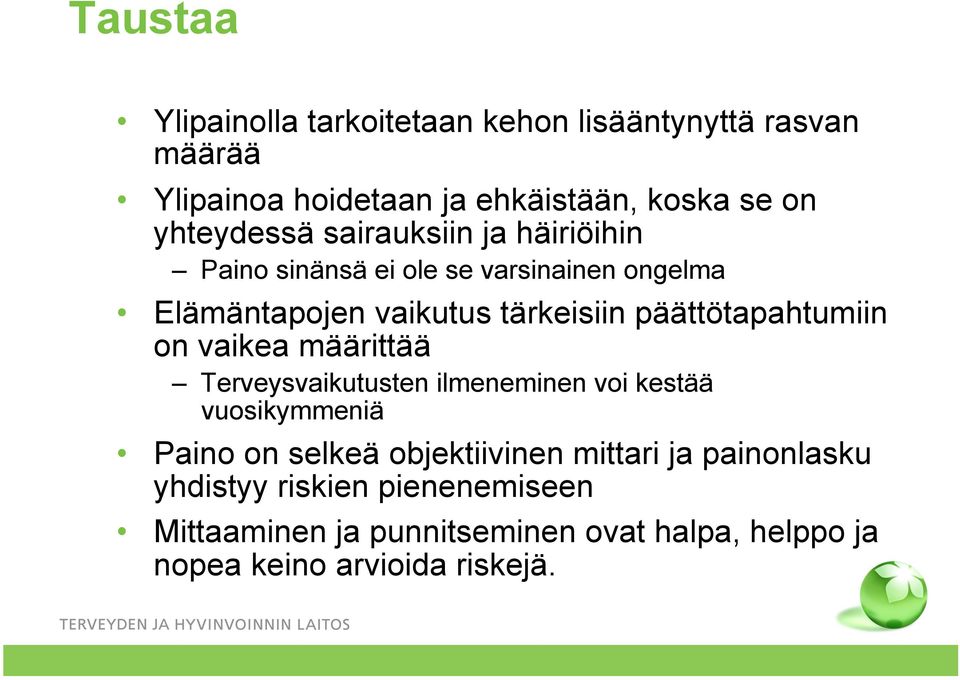 päättötapahtumiin on vaikea määrittää Terveysvaikutusten ilmeneminen voi kestää vuosikymmeniä Paino on selkeä