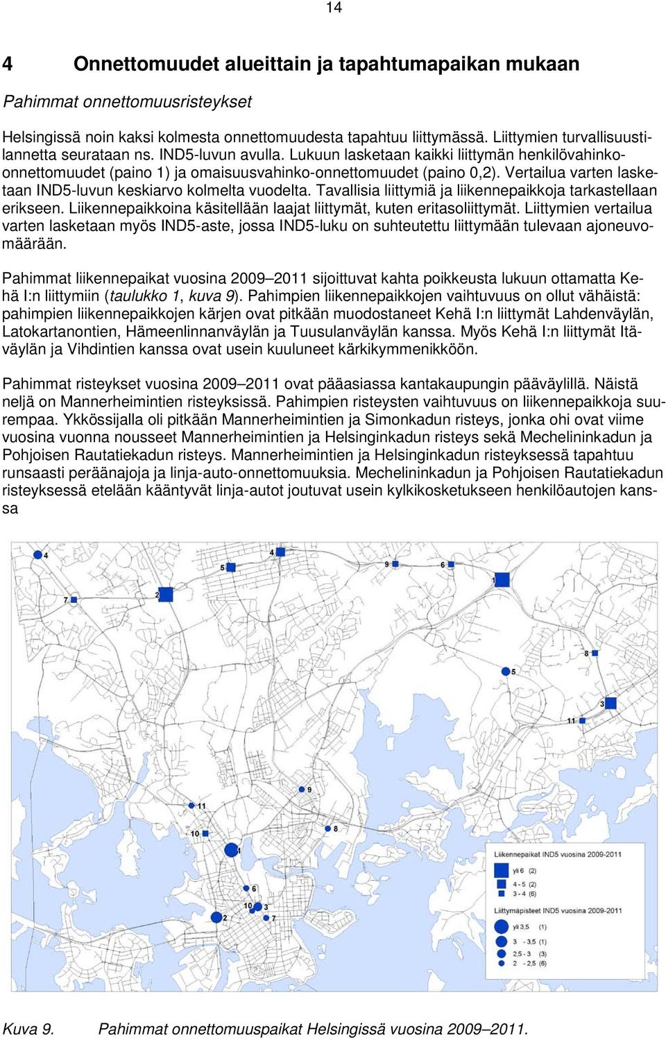 Vertailua varten lasketaan IND5-luvun keskiarvo kolmelta vuodelta. Tavallisia liittymiä ja liikennepaikkoja tarkastellaan erikseen.