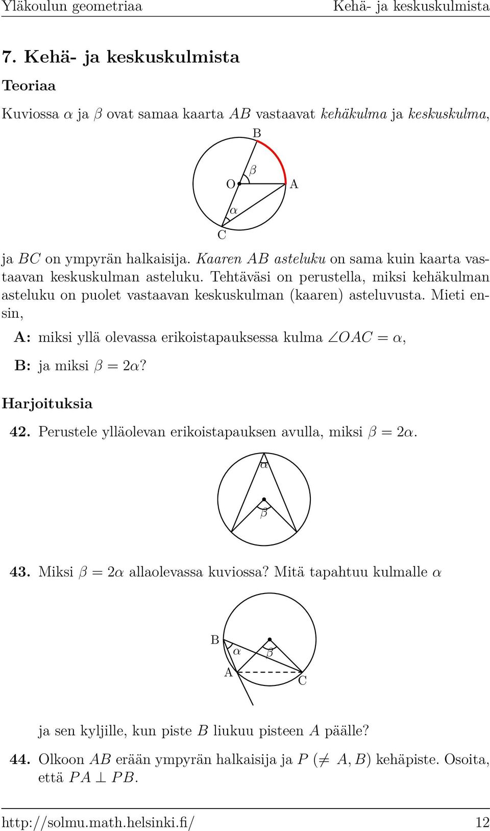 Mieti ensin, A: miksi yllä olevss erikoistpuksess kulm OAC = α, B: j miksi β = 2α? Hrjoituksi 42. Perustele ylläolevn erikoistpuksen vull, miksi β = 2α. α β 43.