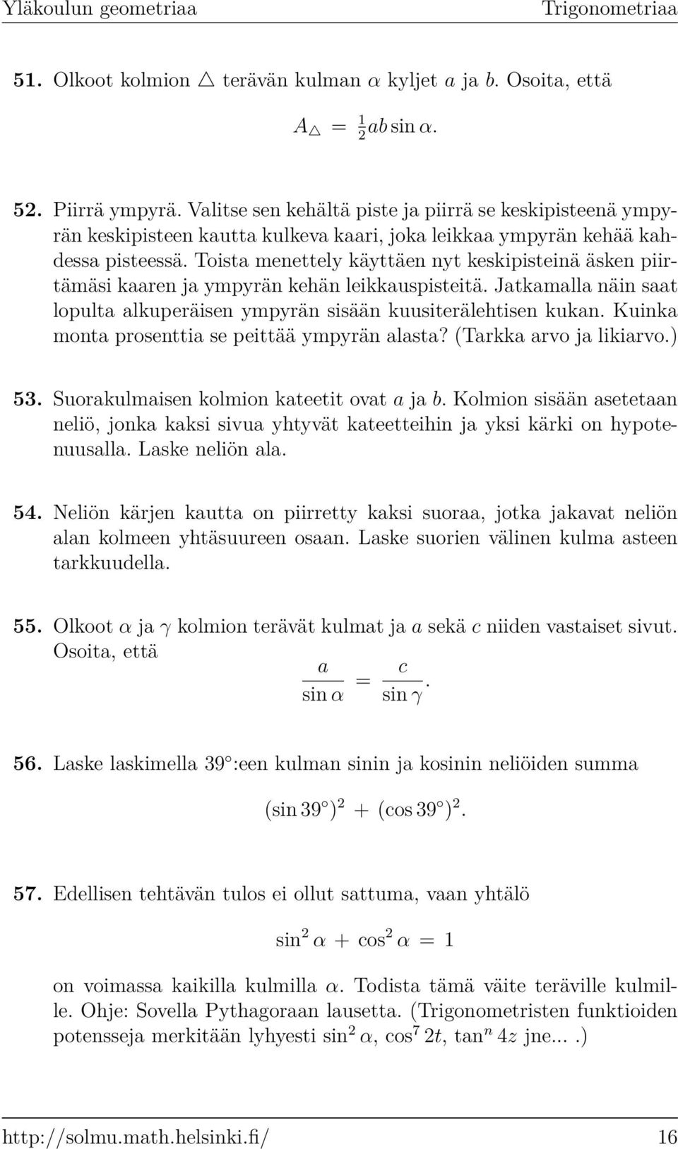 Toist menettely käyttäen nyt keskipisteinä äsken piirtämäsi kren j ympyrän kehän leikkuspisteitä. Jtkmll näin st lopult lkuperäisen ympyrän sisään kuusiterälehtisen kukn.