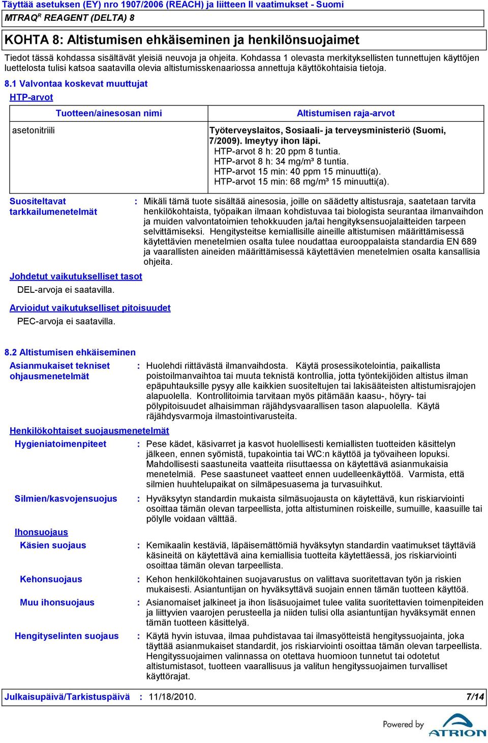 1 Valvontaa koskevat muuttujat HTP-arvot Tuotteen/ainesosan nimi Altistumisen raja-arvot asetonitriili Työterveyslaitos, Sosiaali- ja terveysministeriö (Suomi, 7/2009). Imeytyy ihon läpi.