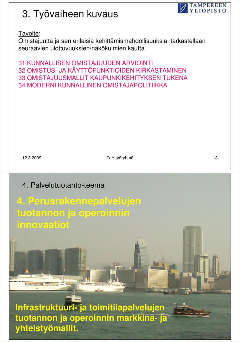 OMISTAJUUSMALLIT KAUPUNKIKEHITYKSEN TUKENA 34 MODERNI KUNNALLINEN OMISTAJAPOLITIIKKA 12.3.2009 TaY työryhmä 13 4.