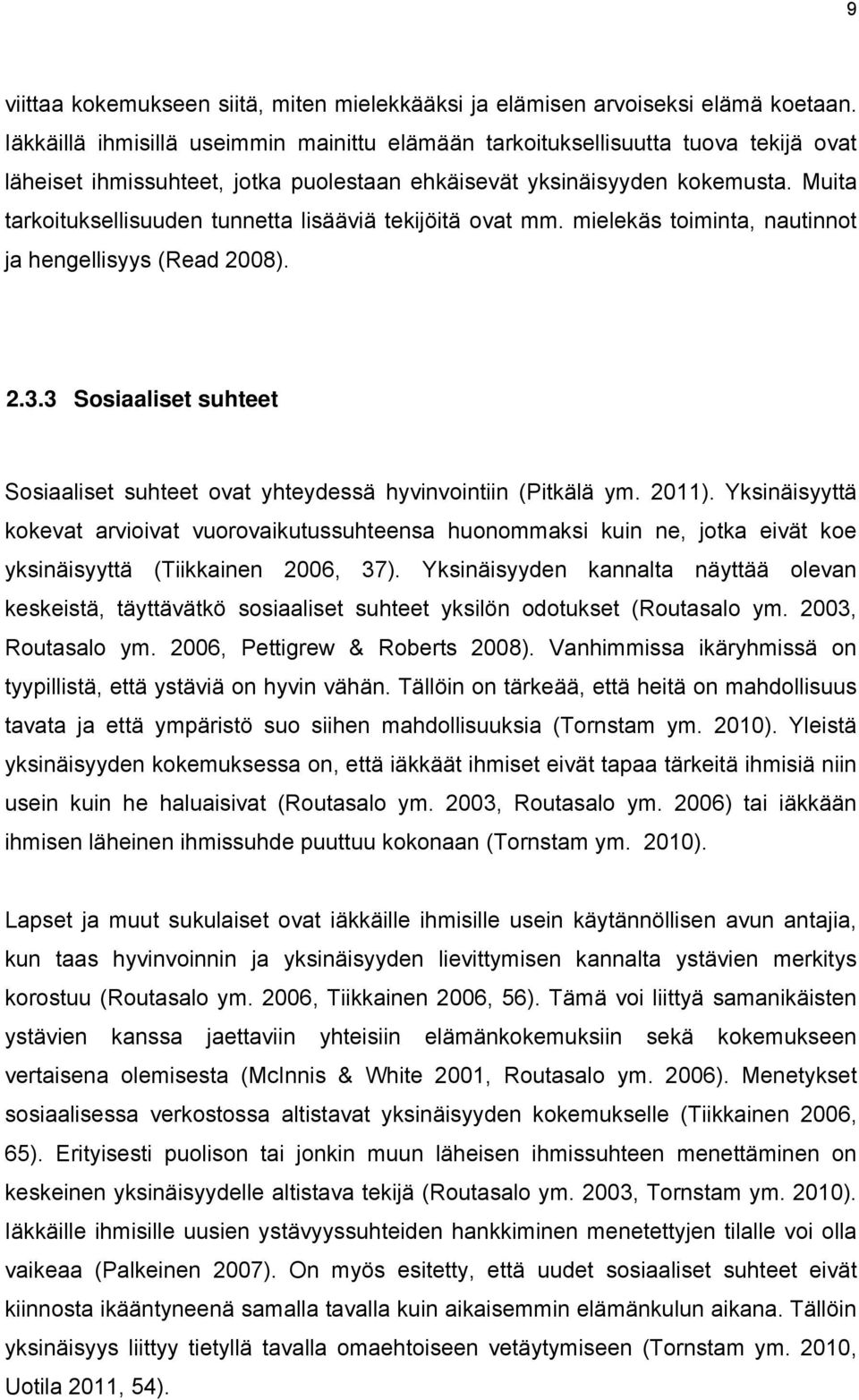 Muita tarkoituksellisuuden tunnetta lisääviä tekijöitä ovat mm. mielekäs toiminta, nautinnot ja hengellisyys (Read 2008). 2.3.