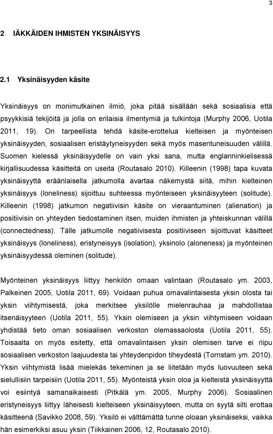 19). On tarpeellista tehdä käsite-erottelua kielteisen ja myönteisen yksinäisyyden, sosiaalisen eristäytyneisyyden sekä myös masentuneisuuden välillä.