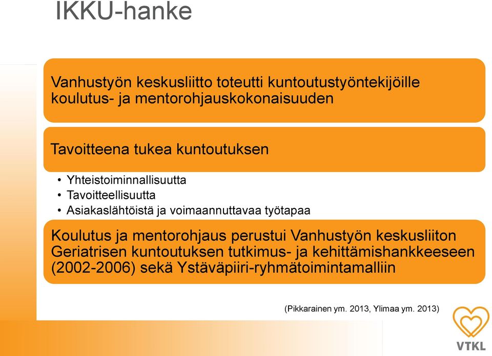 voimaannuttavaa työtapaa Koulutus ja mentorohjaus perustui Vanhustyön keskusliiton Geriatrisen kuntoutuksen