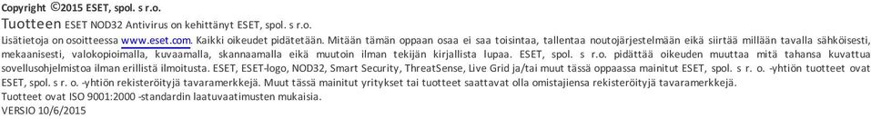 kirjallista lupaa. ESET, spol. s r.o. pidättää oikeuden muuttaa mitä tahansa kuvattua sovellusohjelmistoa ilman erillistä ilmoitusta.