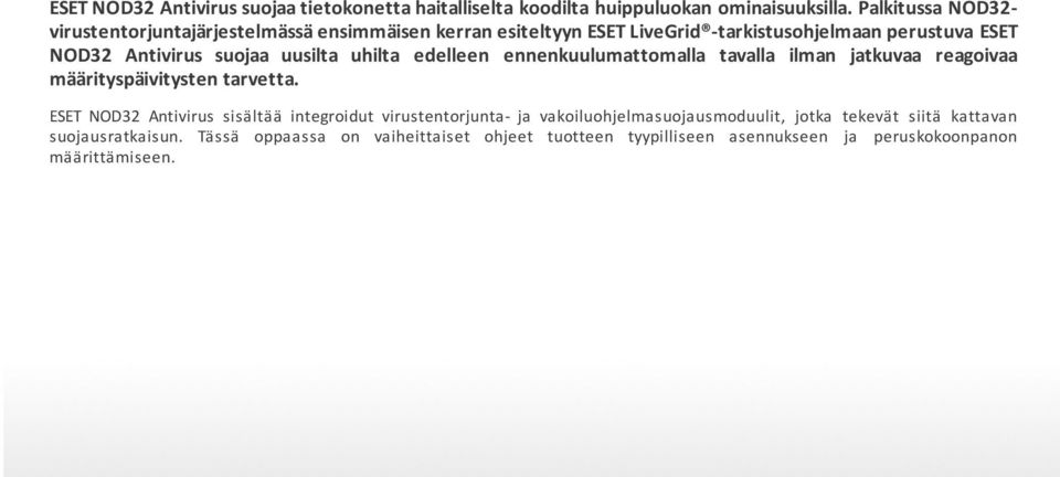 uusilta uhilta edelleen ennenkuulumattomalla tavalla ilman jatkuvaa reagoivaa määrityspäivitysten tarvetta.