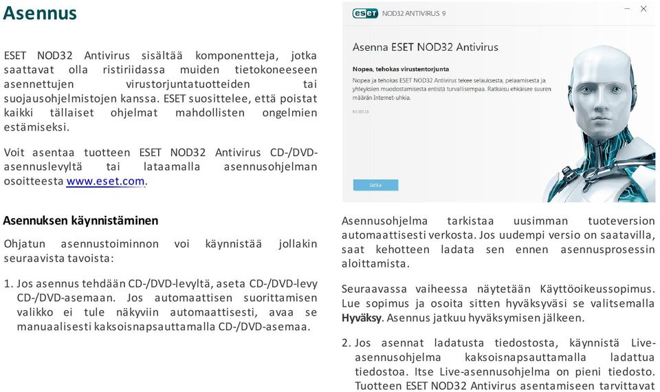 Voit asentaa tuotteen ESET NOD32 Antivirus CD-/DVDasennuslevyltä tai lataamalla asennusohjelman osoitteesta www.eset.com.