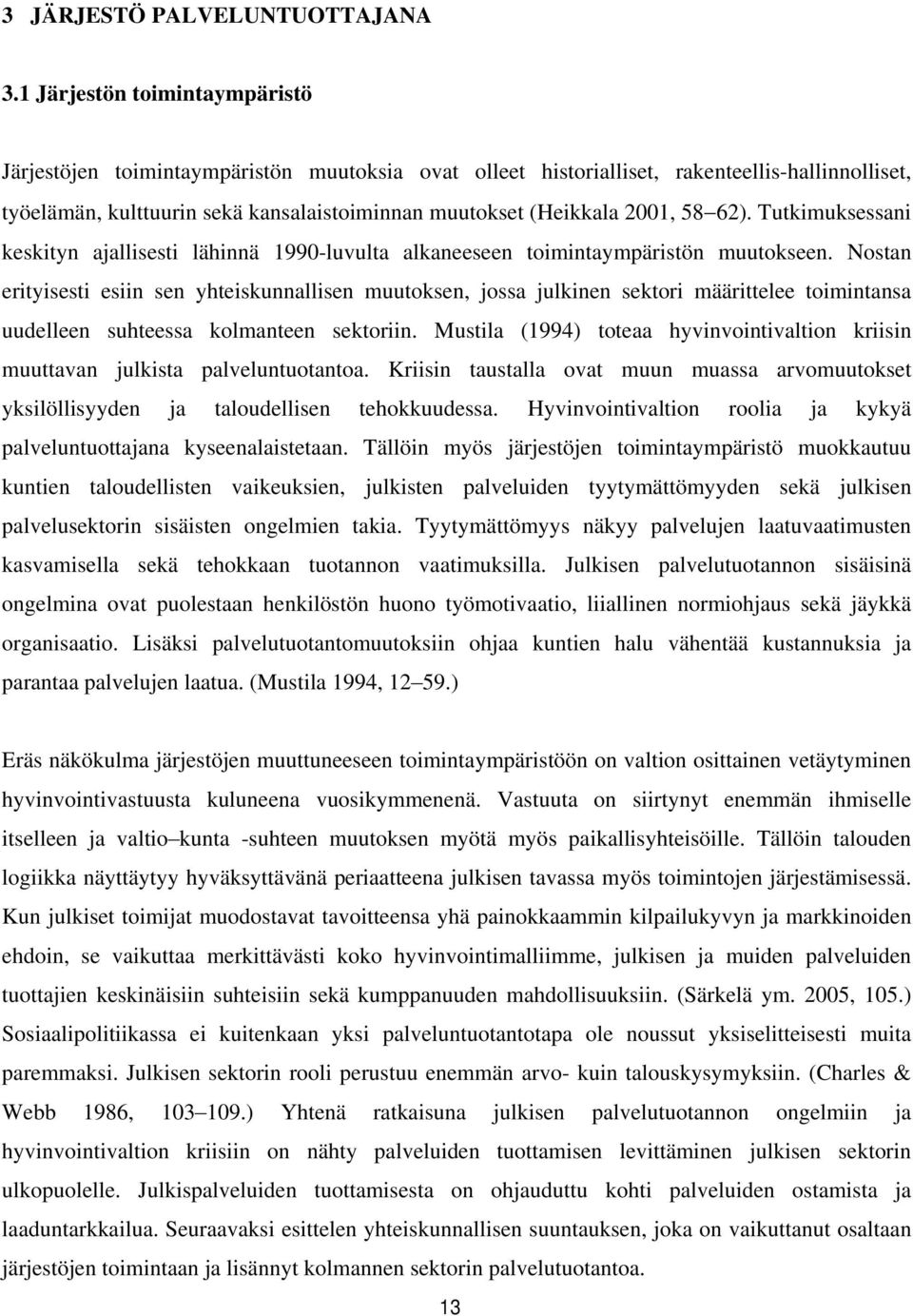 58 62). Tutkimuksessani keskityn ajallisesti lähinnä 1990-luvulta alkaneeseen toimintaympäristön muutokseen.