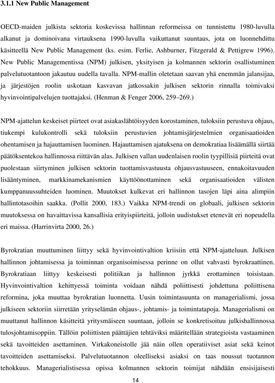 New Public Managementissa (NPM) julkisen, yksityisen ja kolmannen sektorin osallistuminen palvelutuotantoon jakautuu uudella tavalla.