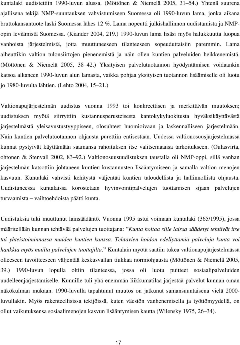 Lama nopeutti julkishallinnon uudistamista ja NMPopin leviämistä Suomessa. (Kiander 2004, 219.