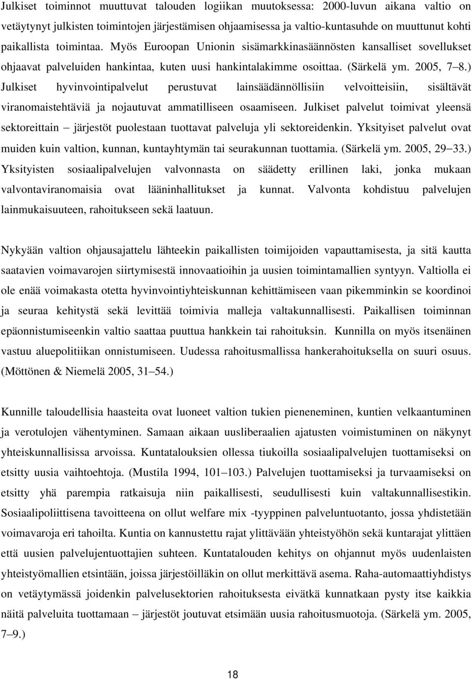 ) Julkiset hyvinvointipalvelut perustuvat lainsäädännöllisiin velvoitteisiin, sisältävät viranomaistehtäviä ja nojautuvat ammatilliseen osaamiseen.