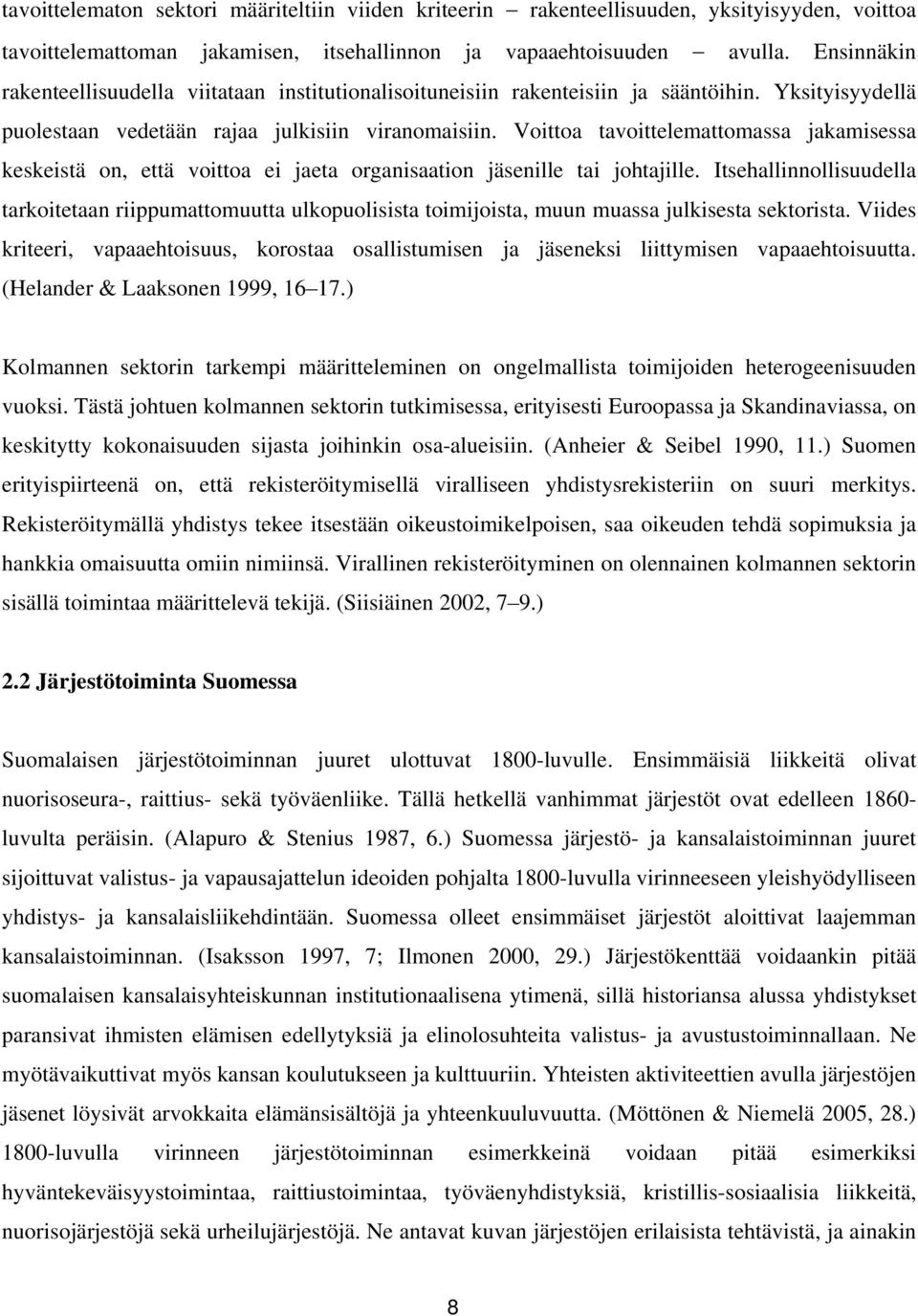 Voittoa tavoittelemattomassa jakamisessa keskeistä on, että voittoa ei jaeta organisaation jäsenille tai johtajille.