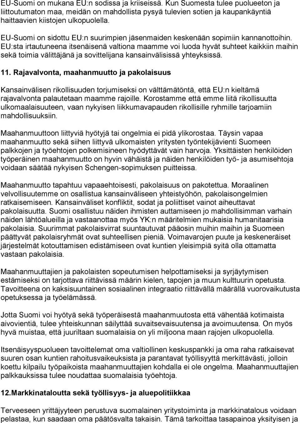 EU:sta irtautuneena itsenäisenä valtiona maamme voi luoda hyvät suhteet kaikkiin maihin sekä toimia välittäjänä ja sovittelijana kansainvälisissä yhteyksissä. 11.