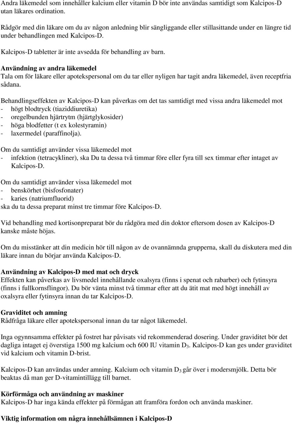 Kalcipos-D tabletter är inte avsedda för behandling av barn.