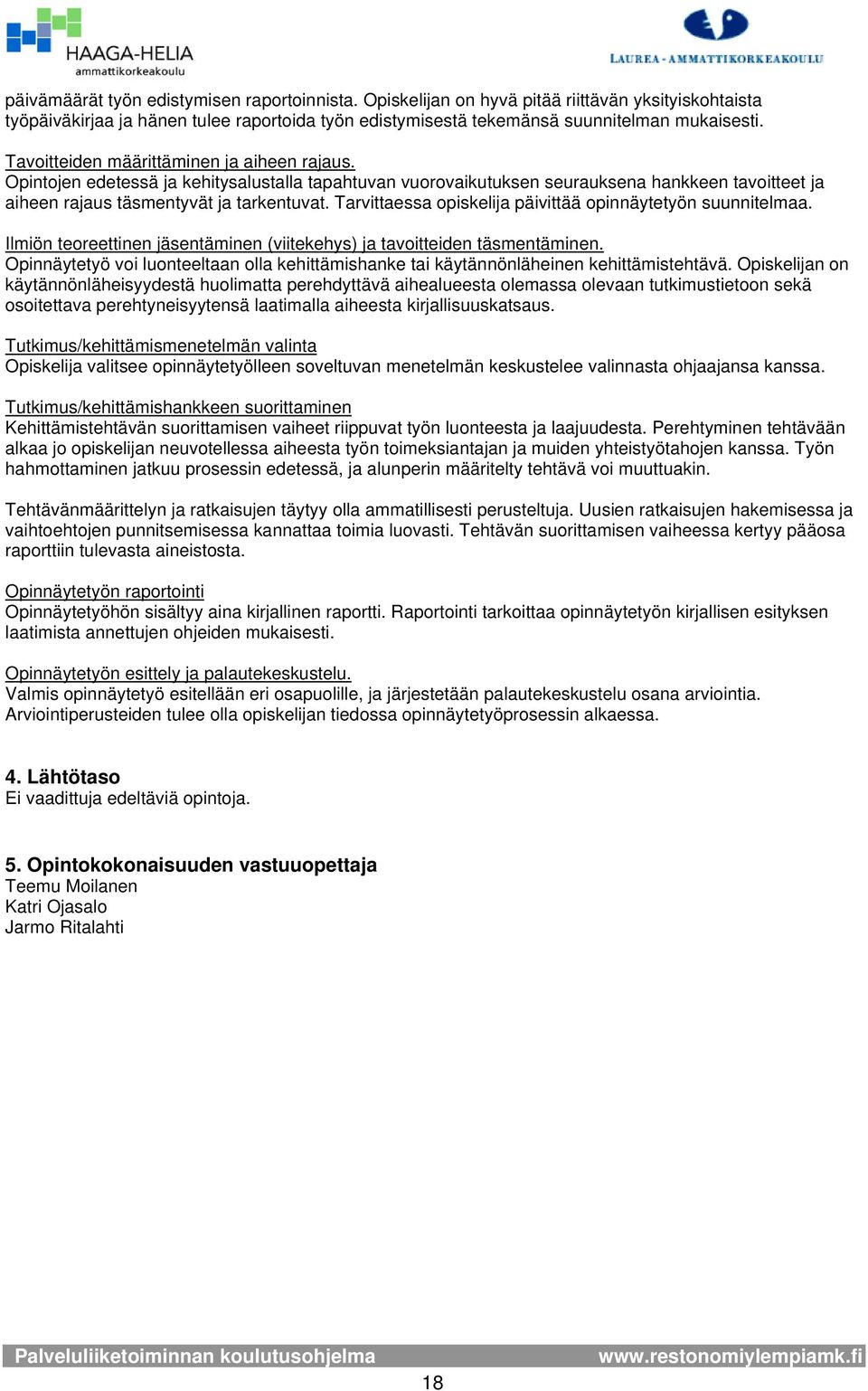 Tarvittaessa piskelija päivittää pinnäytetyön suunnitelmaa. Ilmiön tereettinen jäsentäminen (viitekehys) ja tavitteiden täsmentäminen.