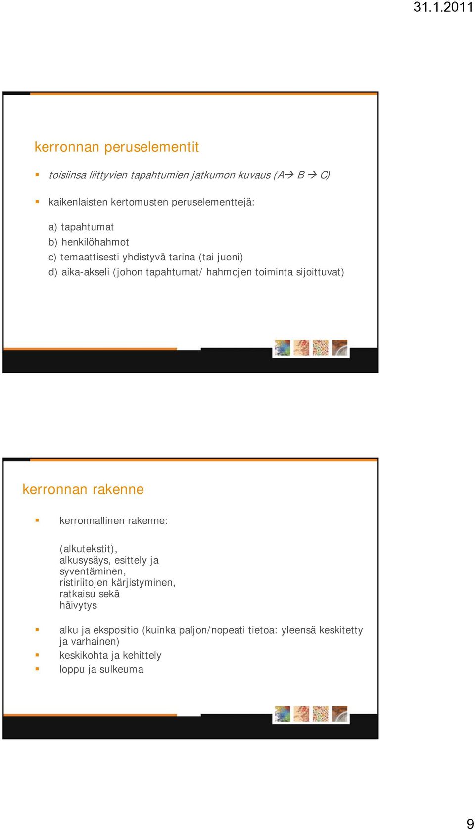 sijoittuvat) kerronnan rakenne kerronnallinen rakenne: (alkutekstit), alkusysäys, esittely ja syventäminen, ristiriitojen