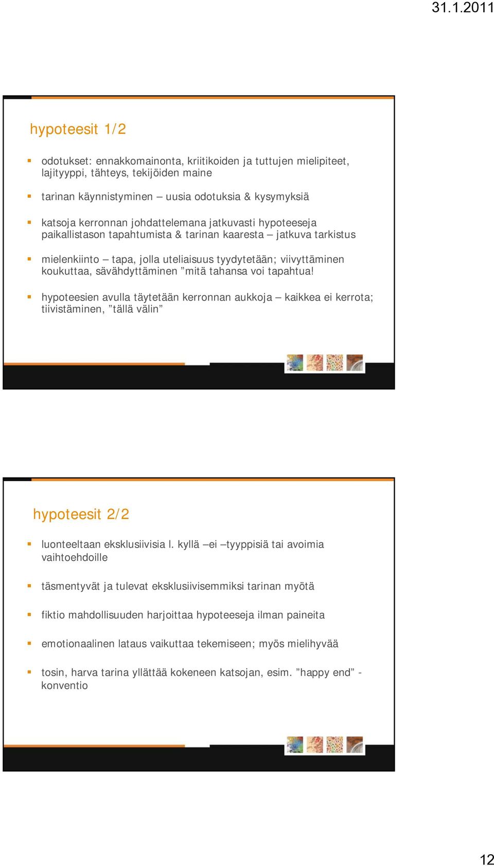 tahansa voi tapahtua! hypoteesien avulla täytetään kerronnan aukkoja kaikkea ei kerrota; tiivistäminen, tällä välin hypoteesit 2/2 luonteeltaan eksklusiivisia l.