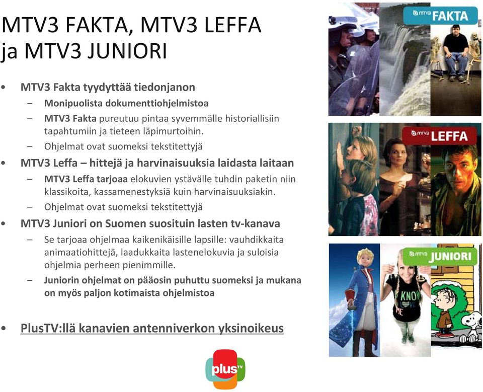 Ohjelmat ovat suomeksi tekstitettyjä MTV3 Leffa hittejä ja harvinaisuuksia laidasta laitaan MTV3 Leffa tarjoaa elokuvien ystävälle tuhdin paketin niin klassikoita, kassamenestyksiä kuin