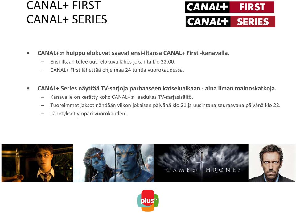 CANAL+ Series näyttää TV sarjoja parhaaseen katseluaikaan aina ilman mainoskatkoja.