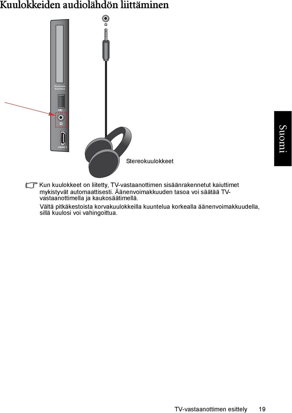 Äänenvoimakkuuden tasoa voi säätää TVvastaanottimella ja kaukosäätimellä.