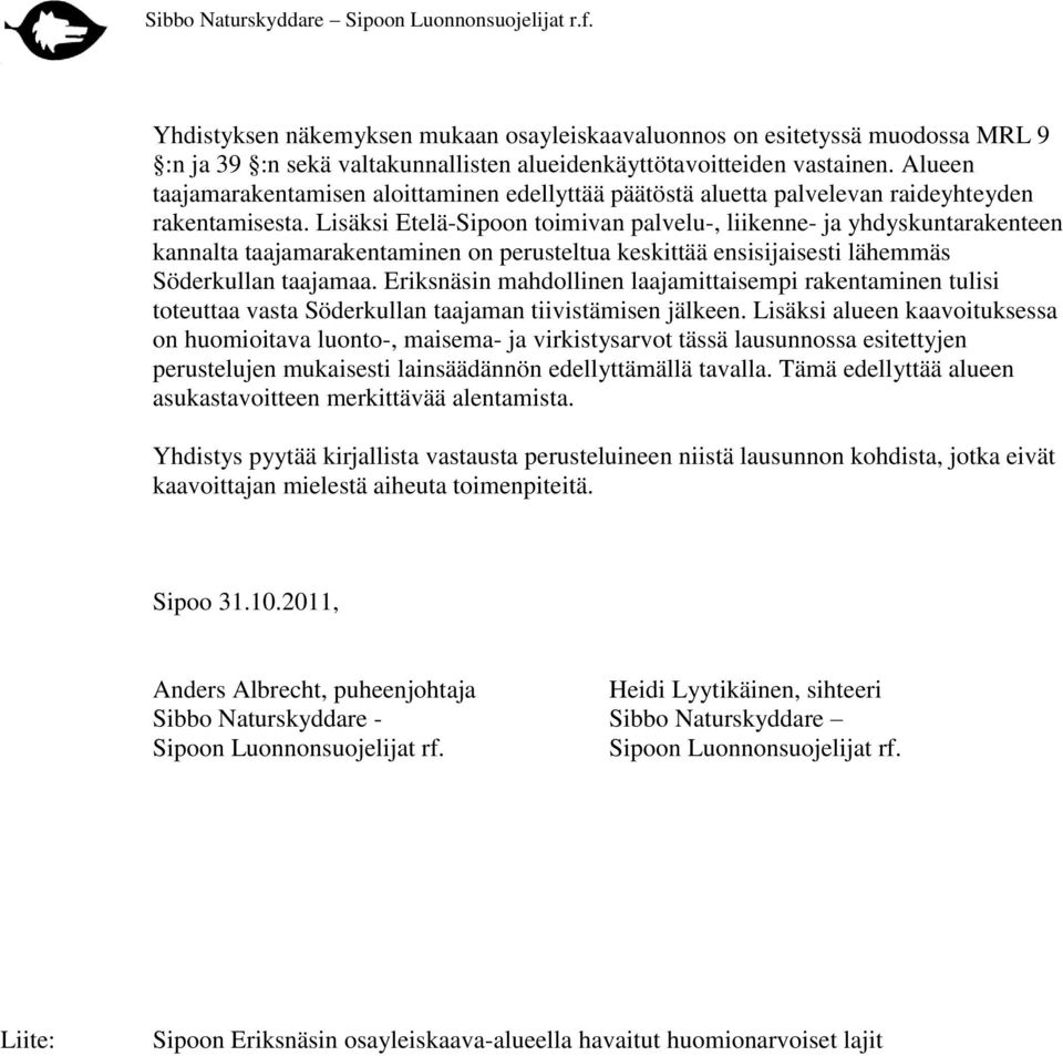 Lisäksi Etelä-Sipoon toimivan palvelu-, liikenne- ja yhdyskuntarakenteen kannalta taajamarakentaminen on perusteltua keskittää ensisijaisesti lähemmäs Söderkullan taajamaa.